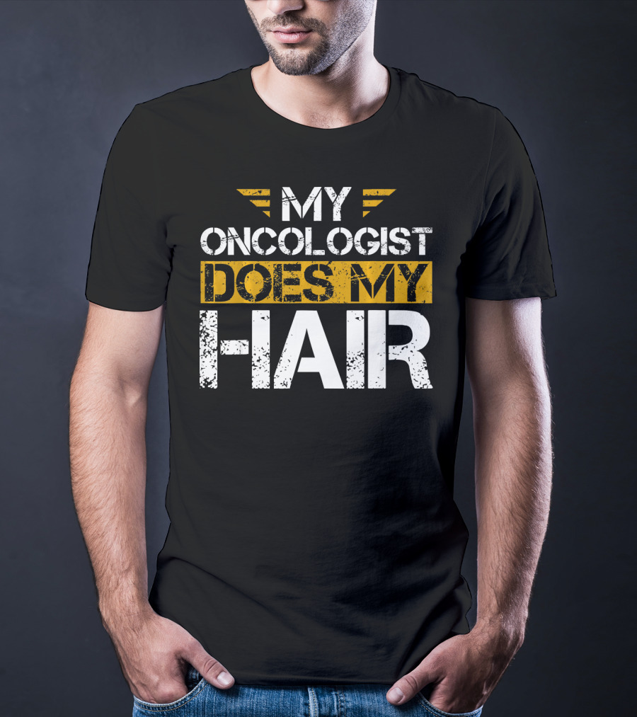 My Oncologist Does My Hair Cancer Awareness T-Shirt
