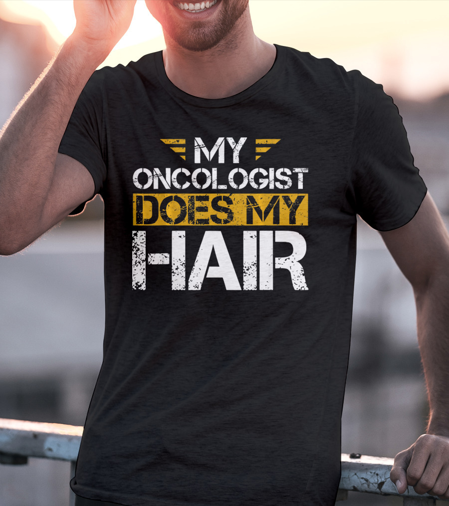 My Oncologist Does My Hair Cancer Awareness T-Shirt