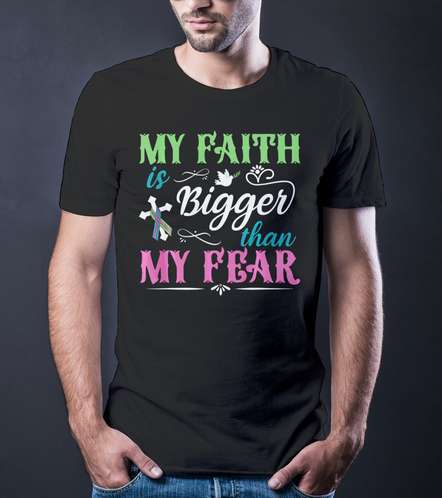 My Faith Is Bigger Than My Fear Metastatic Breast Cancer For Chris T-Shirt