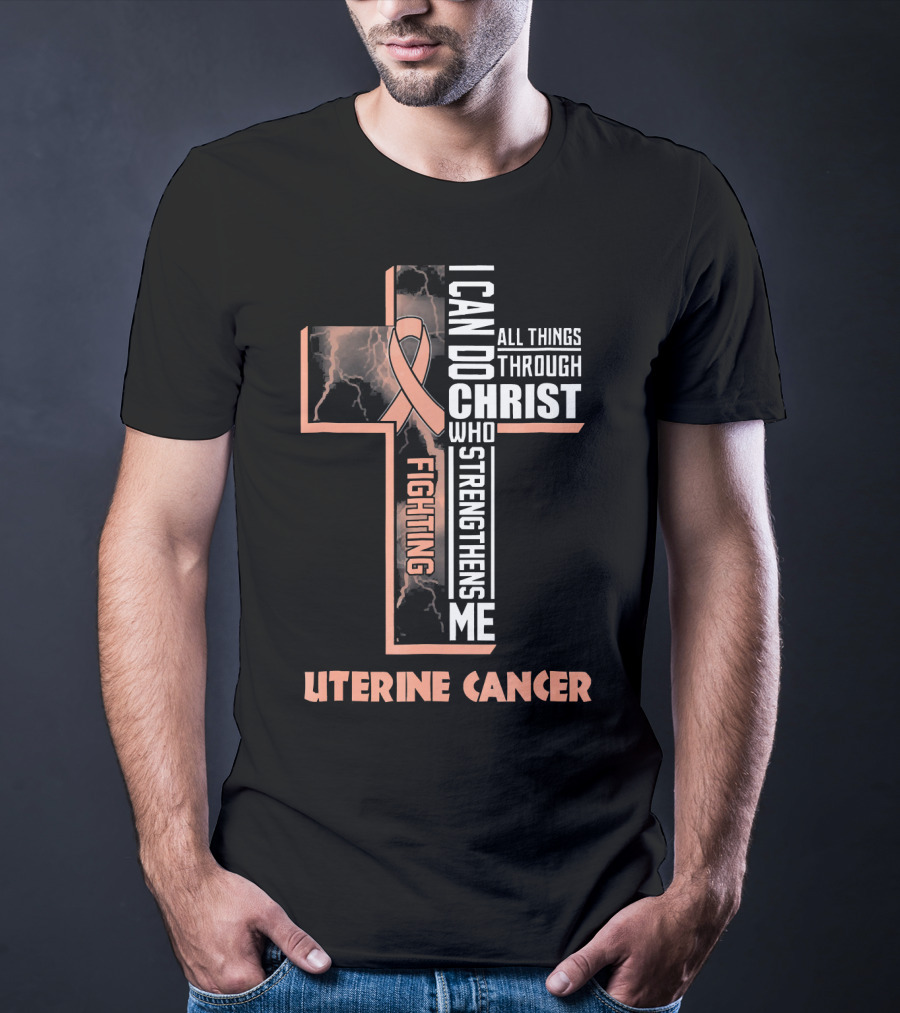 I Can Do All Things Through Christ Who Strengthens Me Fighting Uterine Cancer T-Shirt