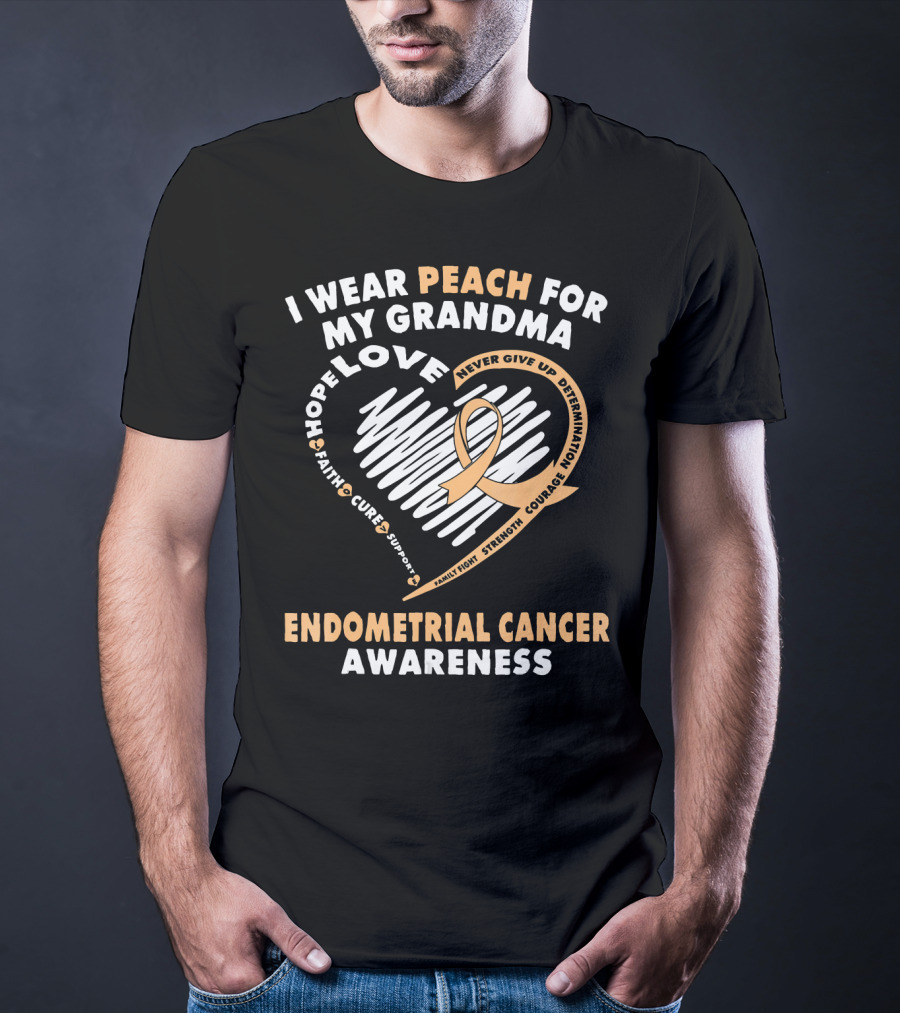 I Wear Peach For My Grandma Love Hope Faith Cure Support Endometrial Cancer Awareness T-Shirt