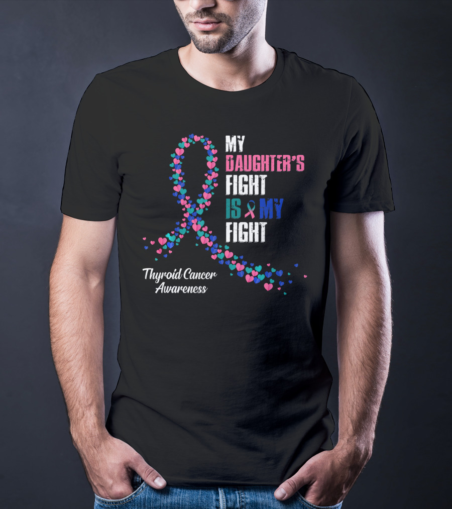 My Daughter's Fight Is My Fight Thyroid Cancer Awareness T-Shirt