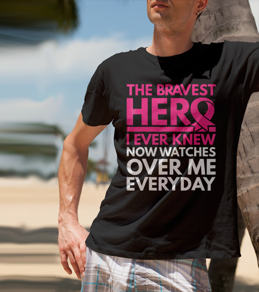The Bravest Hero Breast Cancer Awareness Now Watches Over Me Everyday T-Shirt