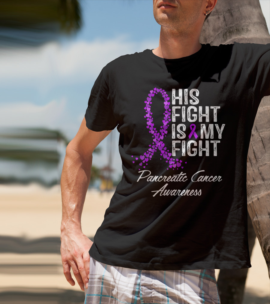 His Fight Is My Fight Pancreatic Cancer Awareness T-Shirt
