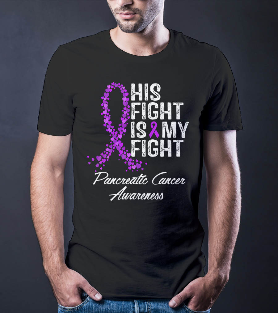 His Fight Is My Fight Pancreatic Cancer Awareness T-Shirt