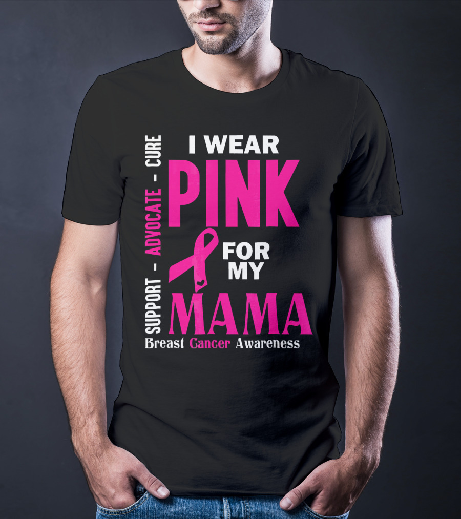 I Wear Pink For My Mama Breast Cancer Awareness Advocate Cure Support T-Shirt