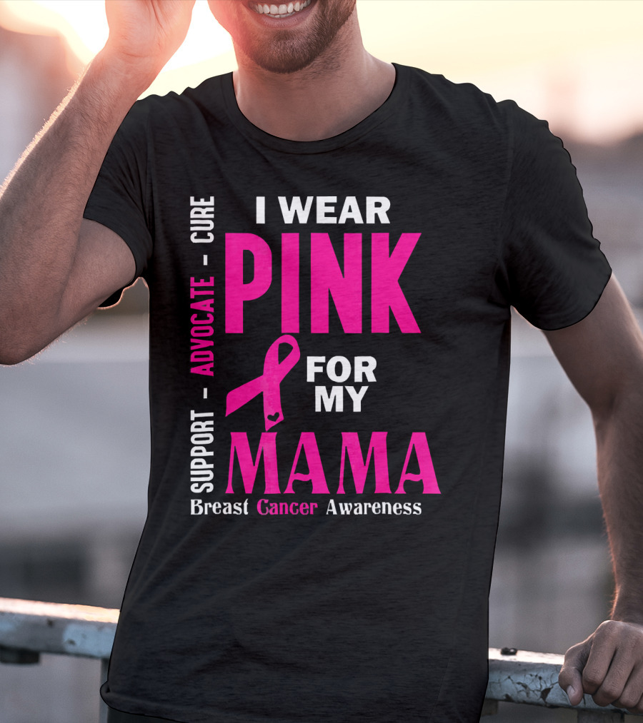 I Wear Pink For My Mama Breast Cancer Awareness Advocate Cure Support T-Shirt