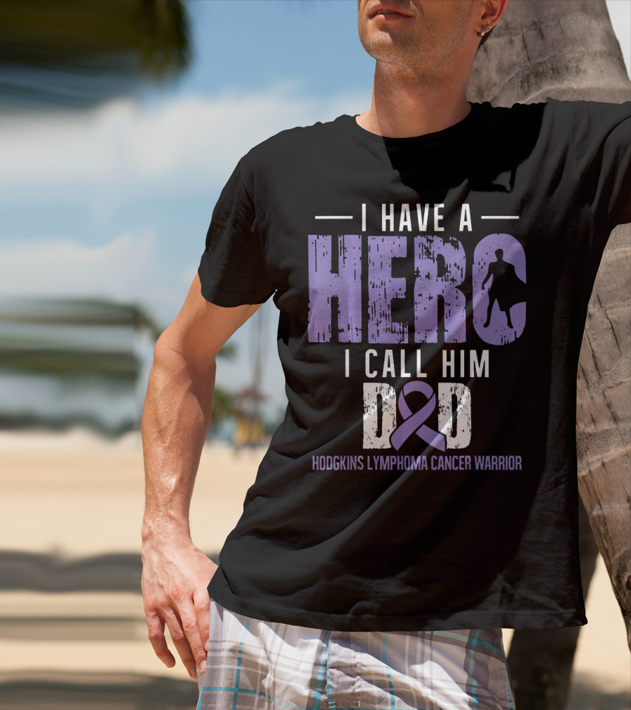 I Have A Hero I Call Him Dad Hodgkins Lymphoma Cancer Warrior T-Shirt