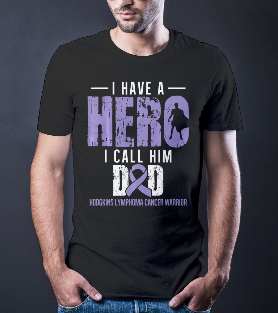 I Have A Hero I Call Him Dad Hodgkins Lymphoma Cancer Warrior T-Shirt