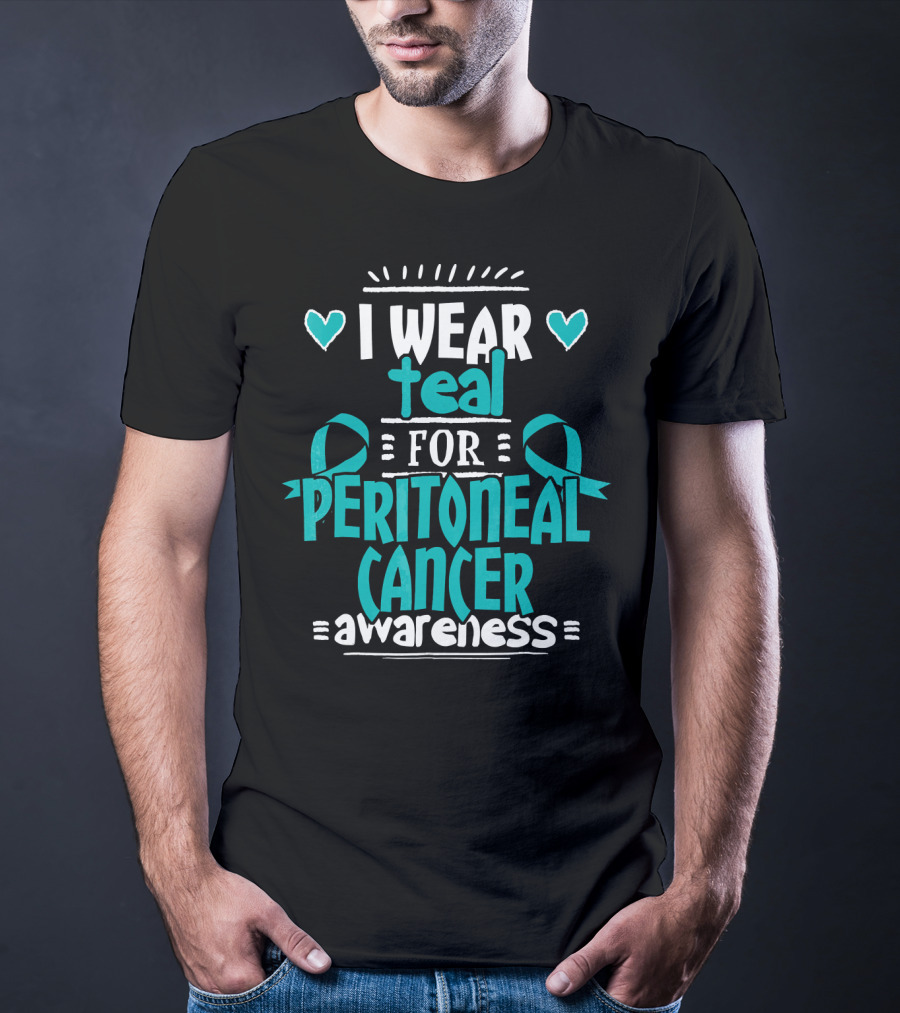 I Wear Teal For Peritoneal Cancer Awareness T-Shirt