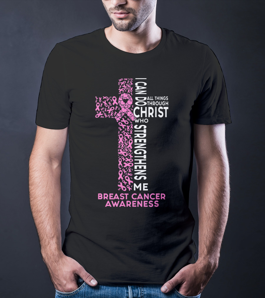 Breast Cancer Awareness I Can Do All Things Through Christ Who Strengthens Me T-Shirt
