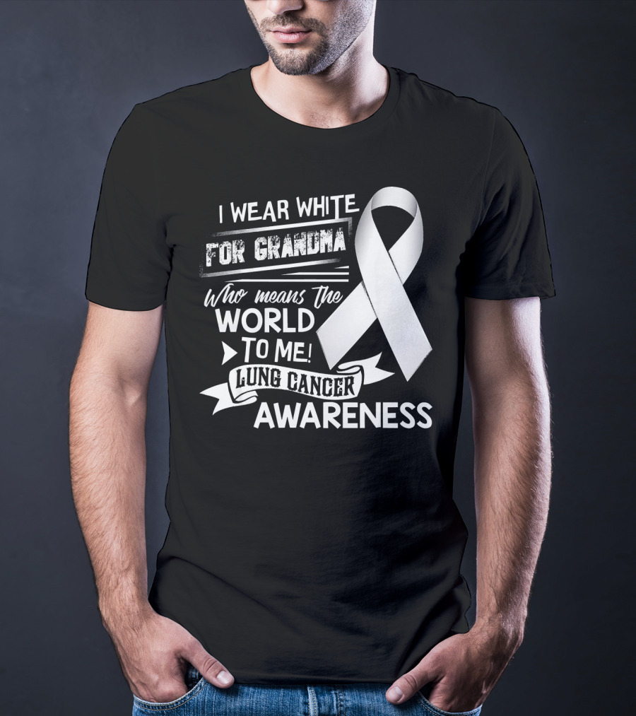 I Wear White For Grandma Who Means The World To Me Lung Cancer Awareness T-Shirt