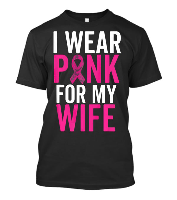 I Wear Pink For My Wife Breast Cancer Awareness T-Shirt