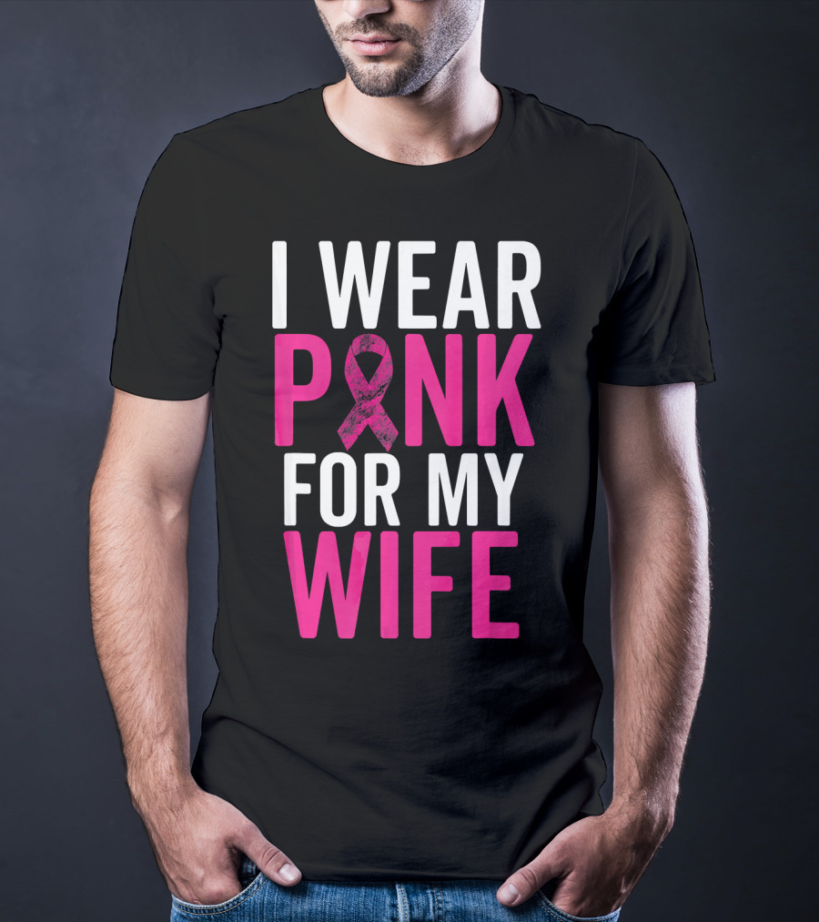 I Wear Pink For My Wife Breast Cancer Awareness T-Shirt
