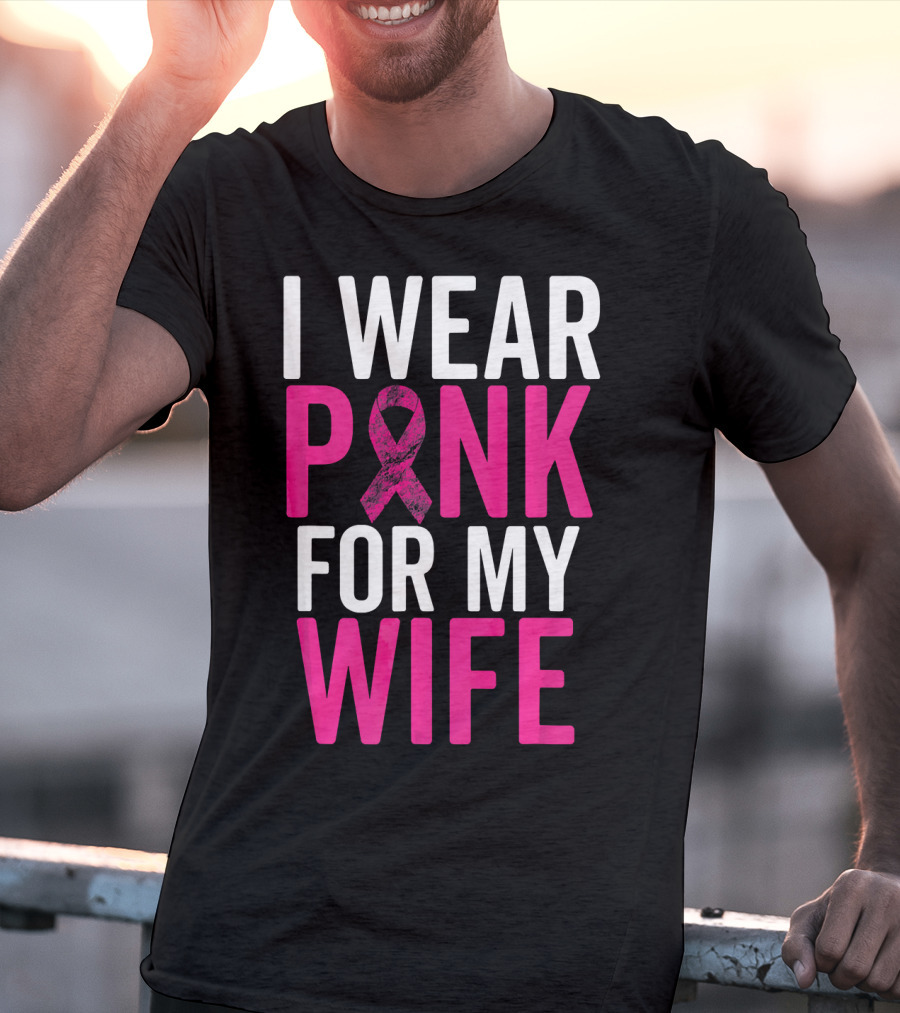I Wear Pink For My Wife Breast Cancer Awareness T-Shirt