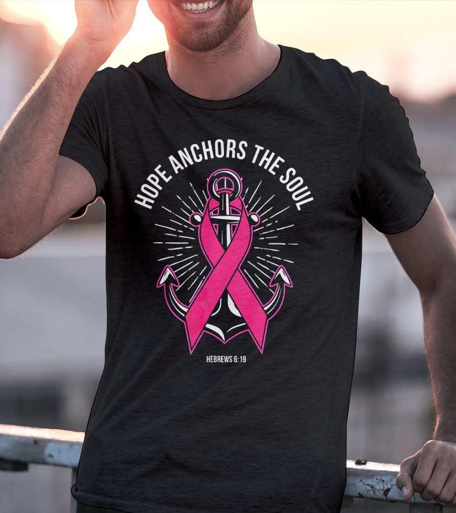 Hope Anchors The Soul Hebrews 6:19 Pink Ribbon Anchor T-Shirt