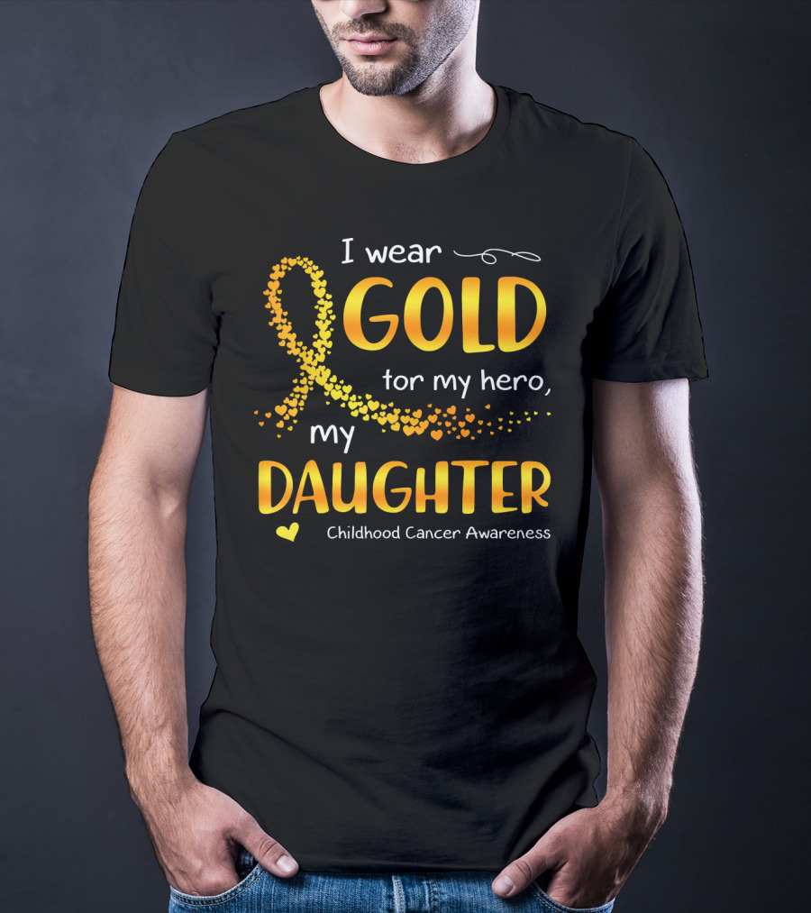 I Wear Gold For My Hero My Daughter Childhood Cancer Awareness T-Shirt