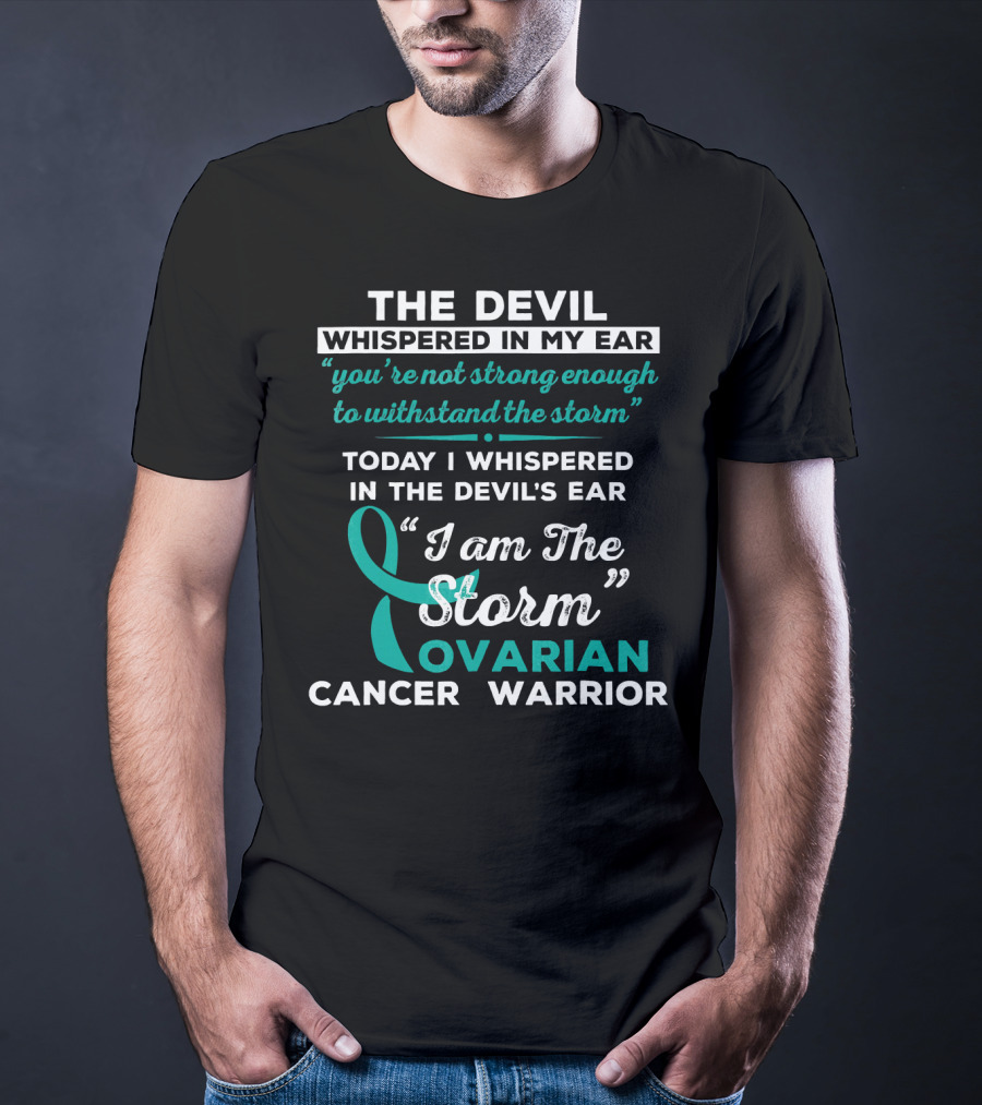 The Devil Whispered Ovarian Cancer Warrior I Am The Storm T-Shirt