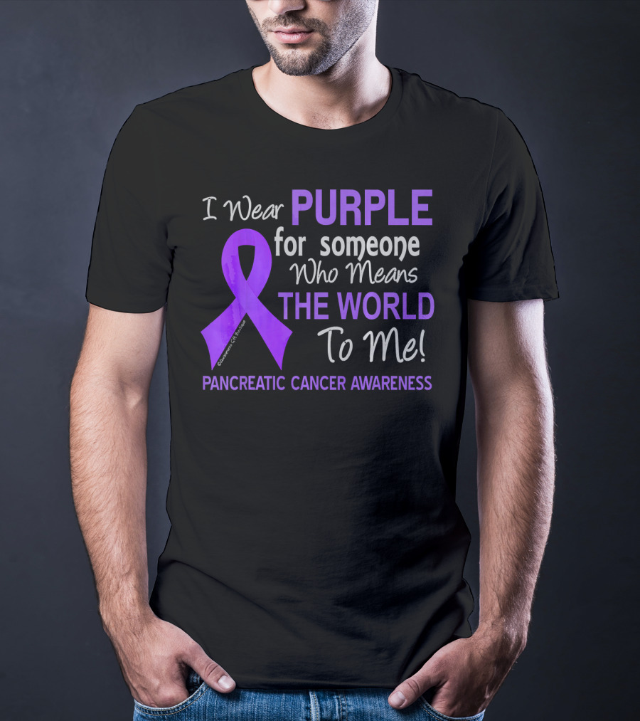 I Wear Purple For Someone Who Means The World To Me Pancreatic Cancer Awareness T-Shirt