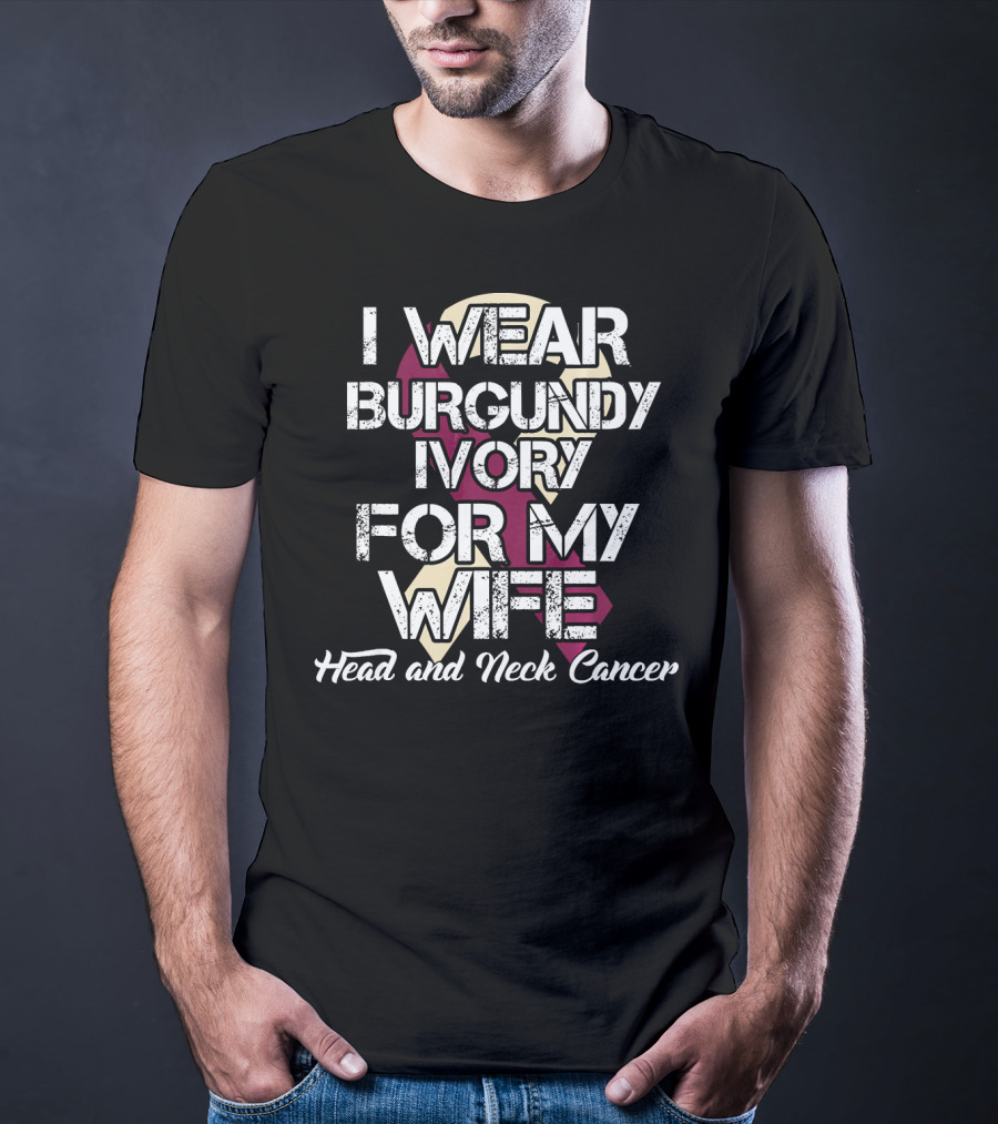 I Wear Burgundy Ivory For My Wife Head And Neck Cancer T-Shirt