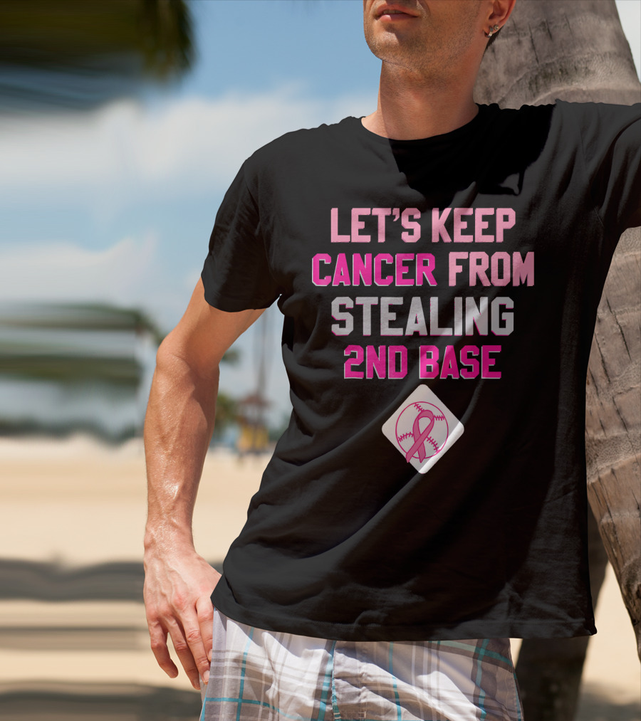 Let's Keep Cancer From Stealing 2nd Base Pink Ribbon Baseball Awareness T-Shirt