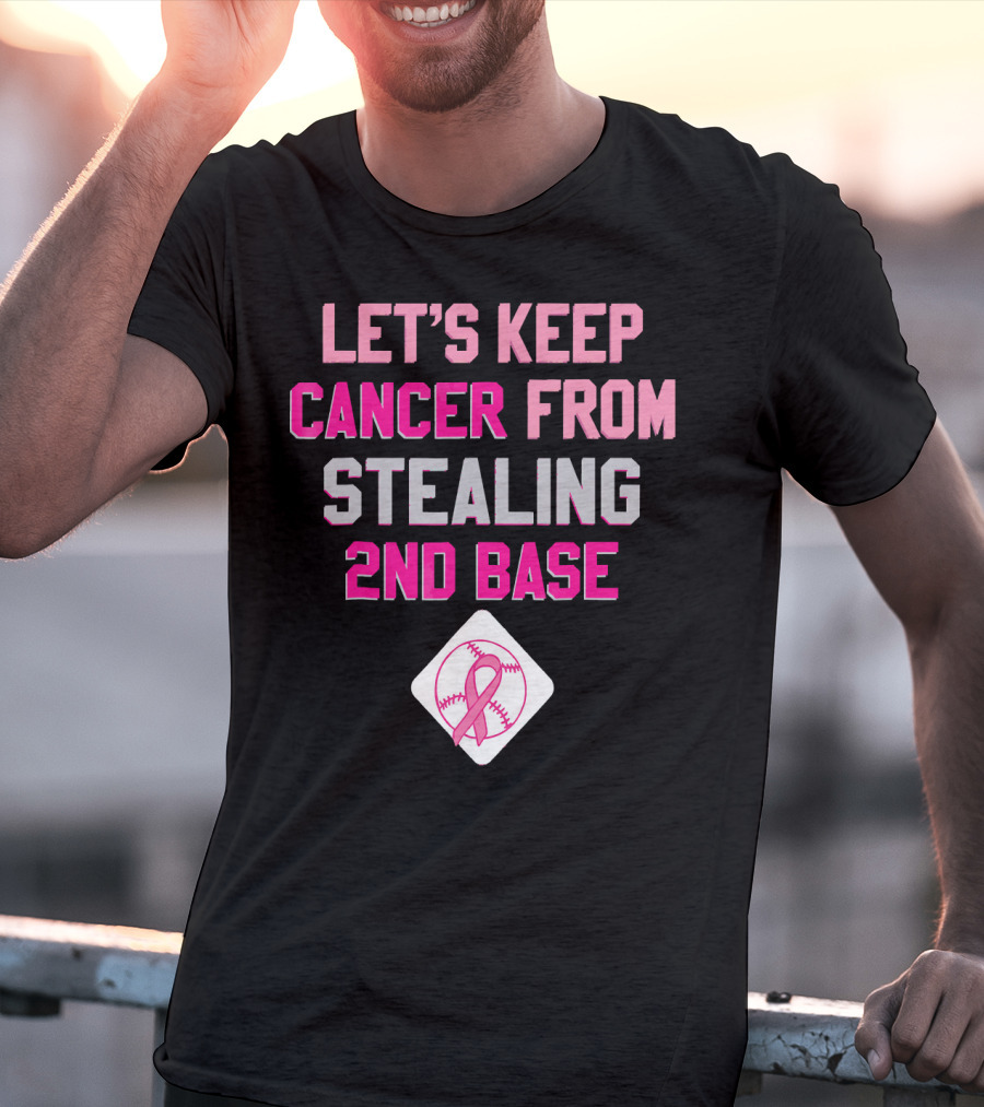 Let's Keep Cancer From Stealing 2nd Base Pink Ribbon Baseball Awareness T-Shirt