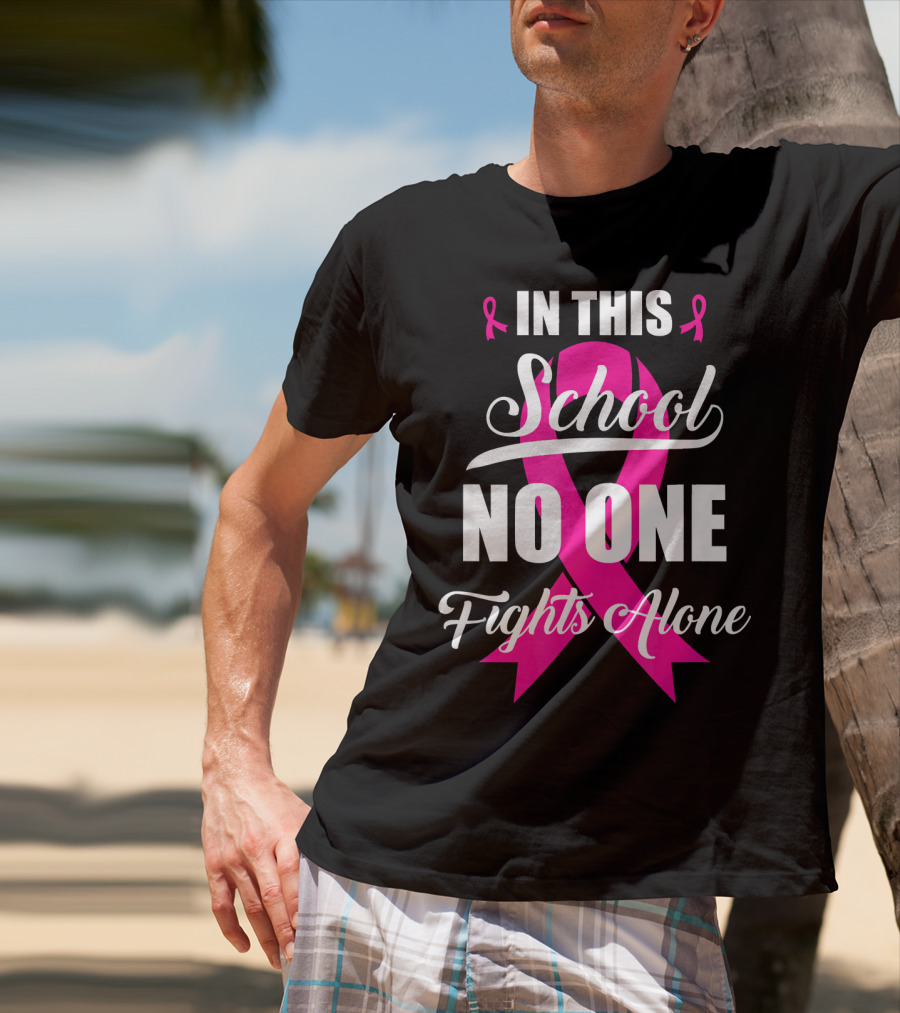 In This School No One Fights Alone Breast Cancer Awareness Pink T-Shirt