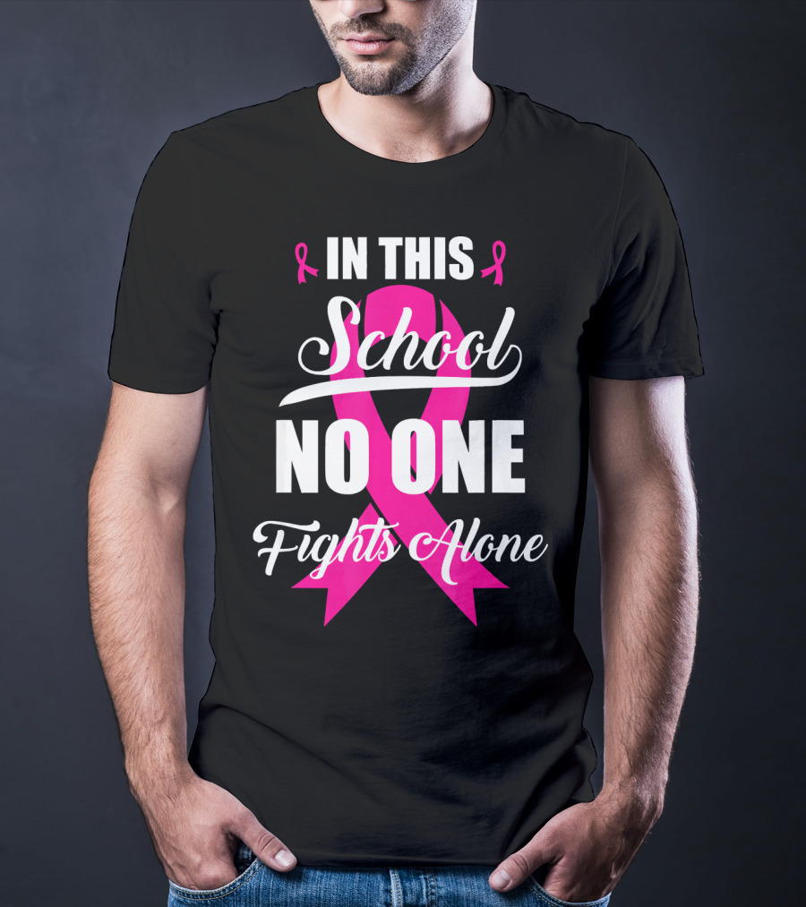 In This School No One Fights Alone Breast Cancer Awareness Pink T-Shirt