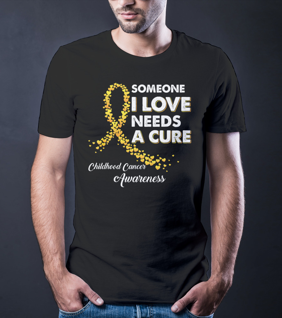 Someone I Love Needs A Cure Childhood Cancer Awareness T-Shirt