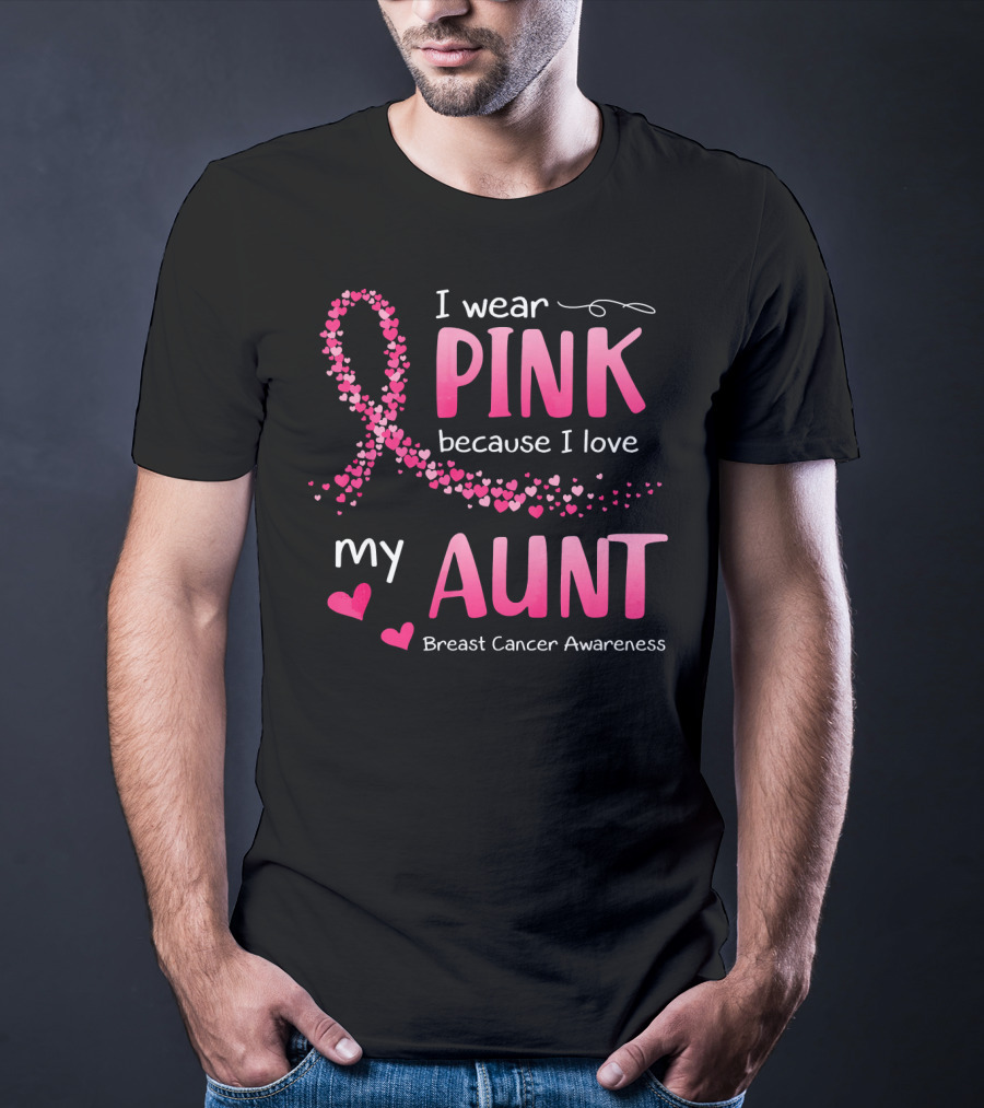 I Wear Pink Because I Love My Aunt Breast Cancer Awareness T-Shirt