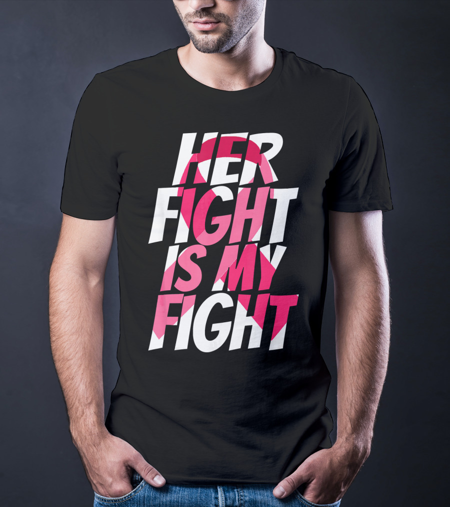 Her Fight Is My Fight Breast Cancer Pink T-Shirt