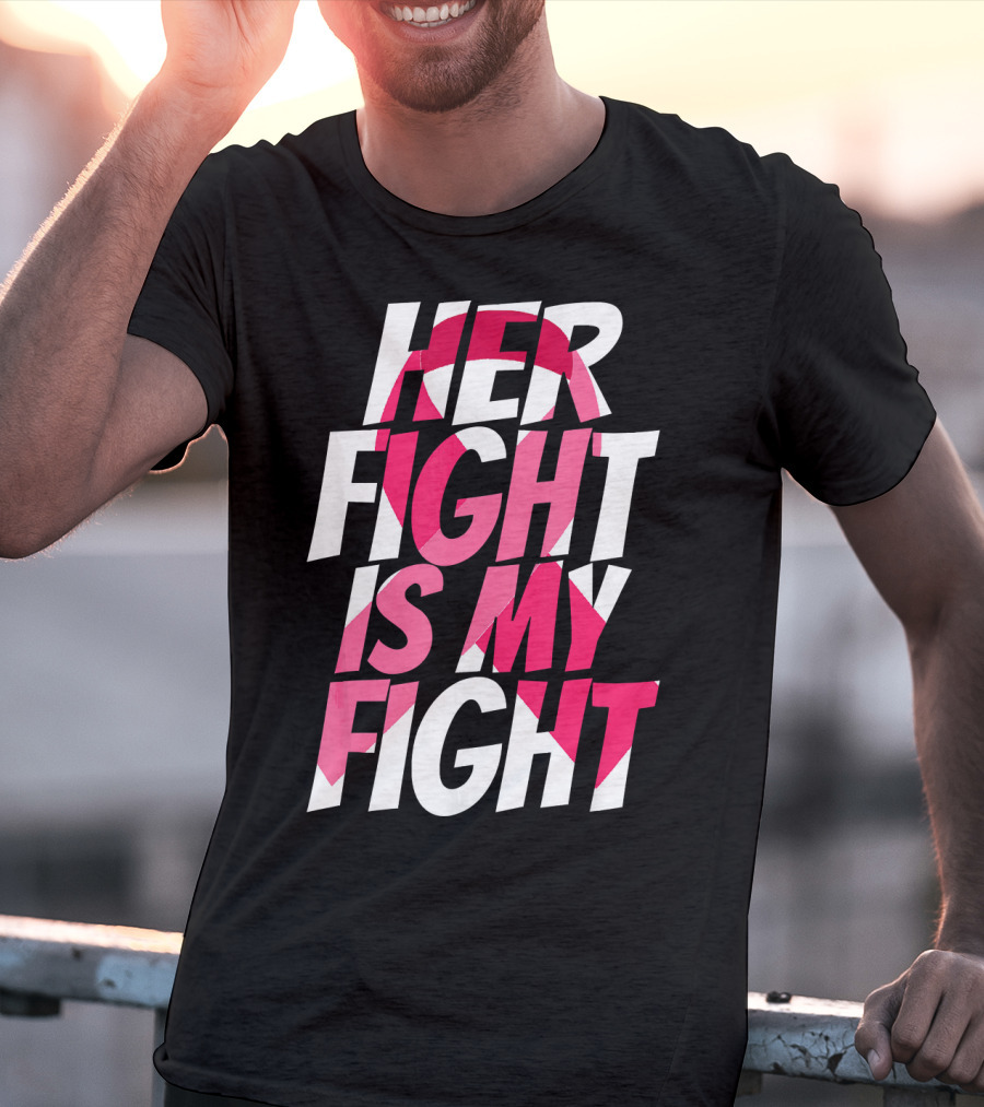 Her Fight Is My Fight Breast Cancer Pink T-Shirt