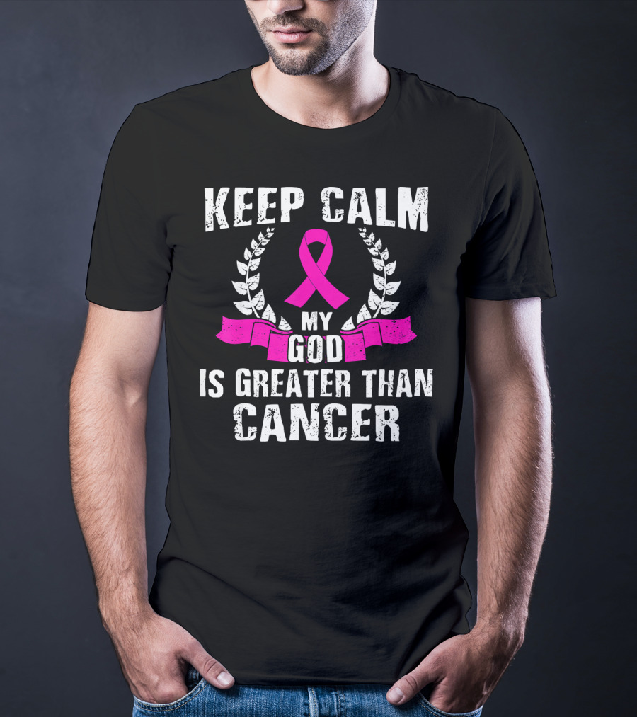 Keep Calm My God Is Greater Than Cancer Breast Cancer Awareness Che T-Shirt