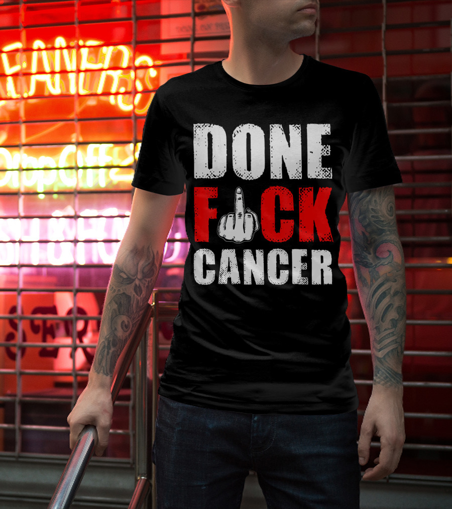 DONE F CANCER T-Shirt