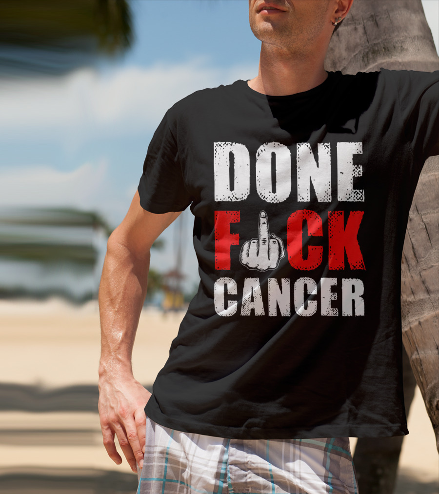 DONE F CANCER T-Shirt