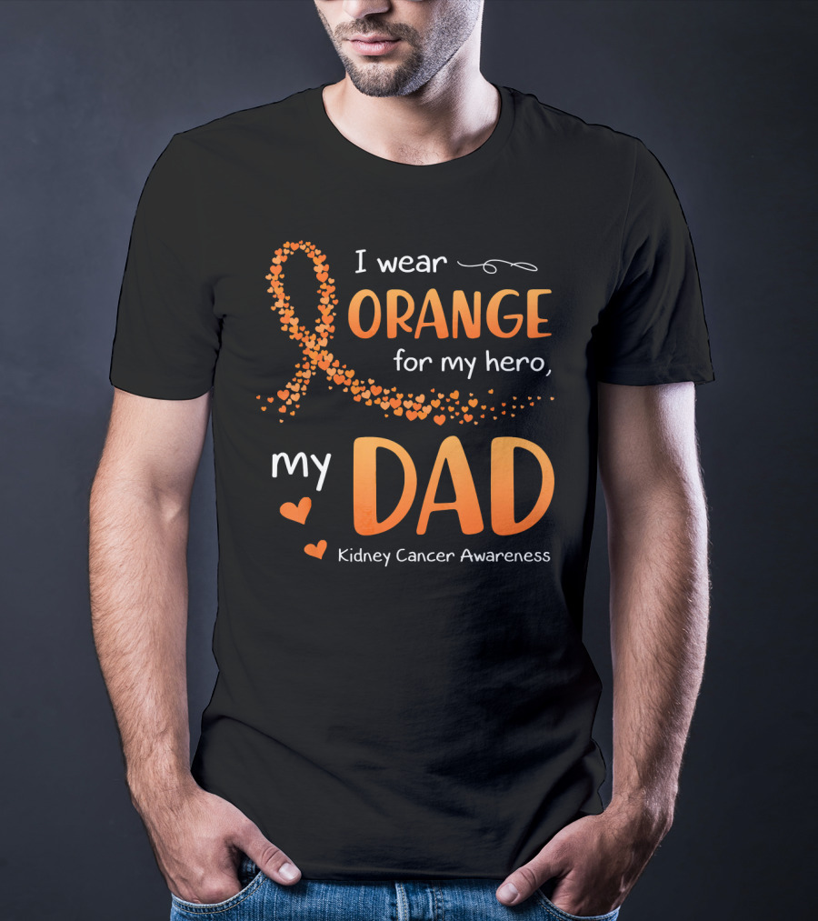 I Wear Orange For My Hero My Dad Kidney Cancer Awareness T-Shirt
