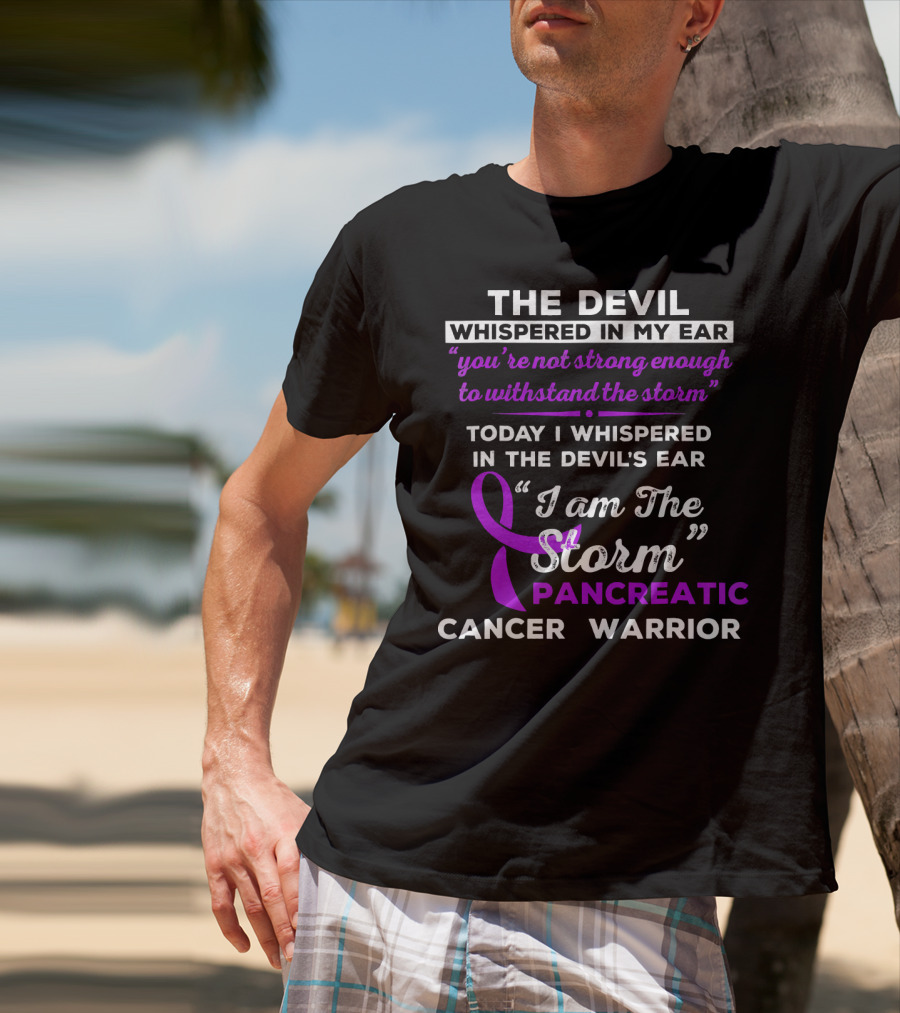 The Devil Whispered You're Not Strong Enough I Am The Storm Pancreatic Cancer Warrior T-Shirt