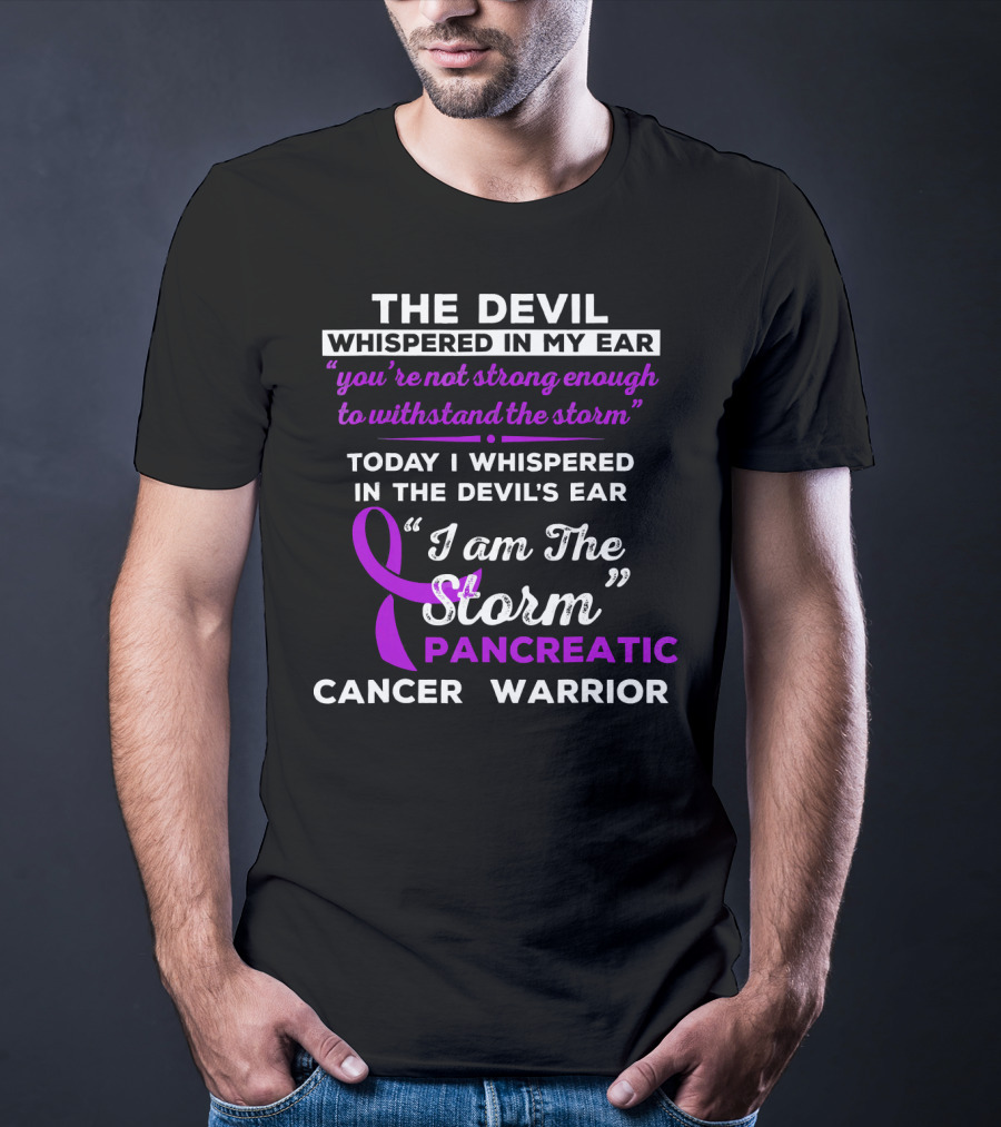 The Devil Whispered You're Not Strong Enough I Am The Storm Pancreatic Cancer Warrior T-Shirt