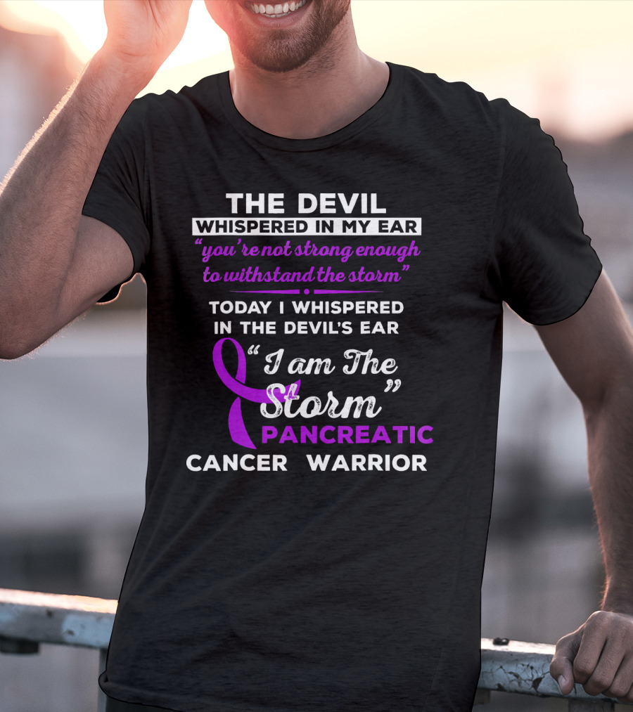 The Devil Whispered You're Not Strong Enough I Am The Storm Pancreatic Cancer Warrior T-Shirt