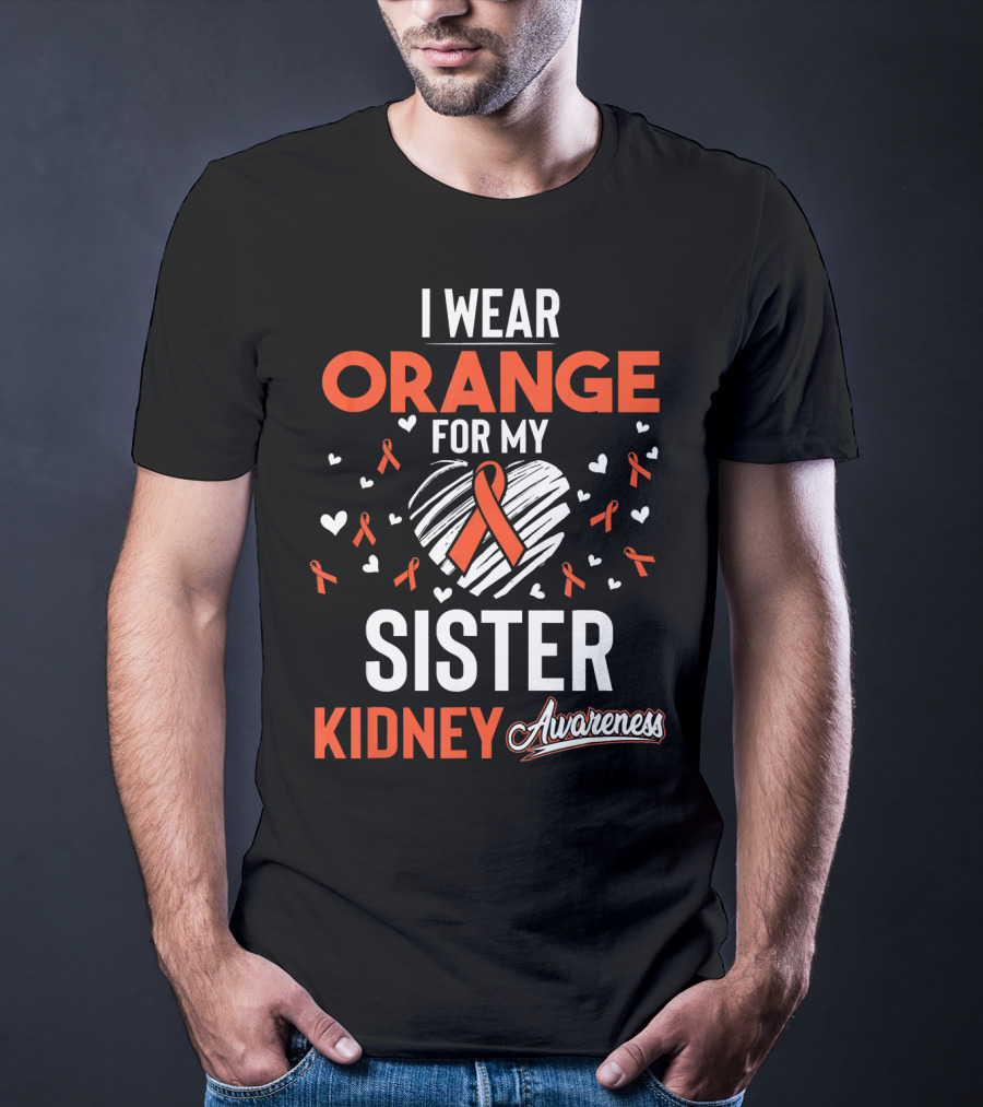 I Wear Orange For My Sister Kidney Cancer Awareness T-Shirt