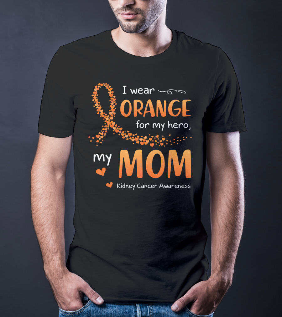 I Wear Orange For My Hero My Mom Kidney Cancer Awareness T-Shirt