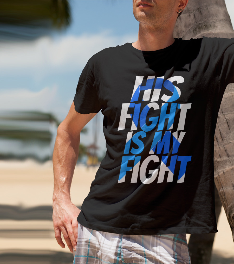 His Fight Is My Fight Colorectal Blue Ribbon Colon Cancer Awareness T-Shirt