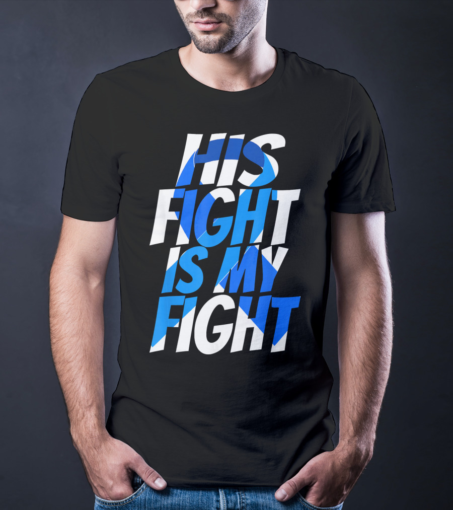 His Fight Is My Fight Colorectal Blue Ribbon Colon Cancer Awareness T-Shirt