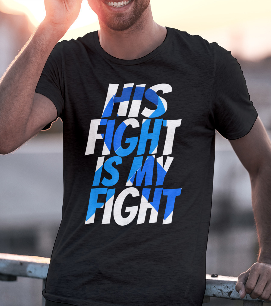 His Fight Is My Fight Colorectal Blue Ribbon Colon Cancer Awareness T-Shirt
