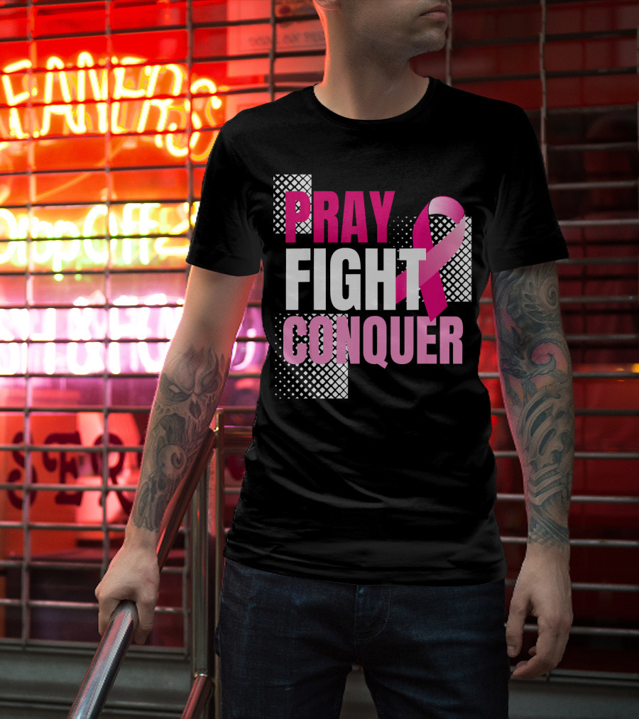Pray Fight Conquer Breast Cancer Awareness Pink T-Shirt