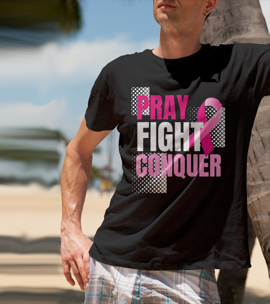 Pray Fight Conquer Breast Cancer Awareness Pink T-Shirt