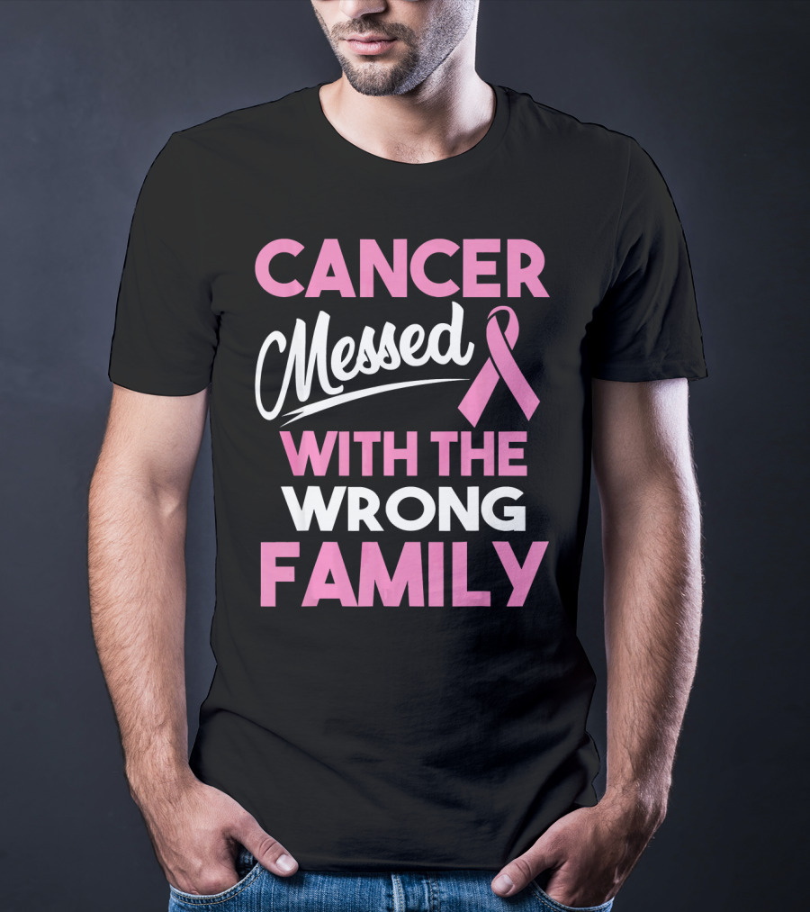 Cancer Messed With The Wrong Family T-Shirt