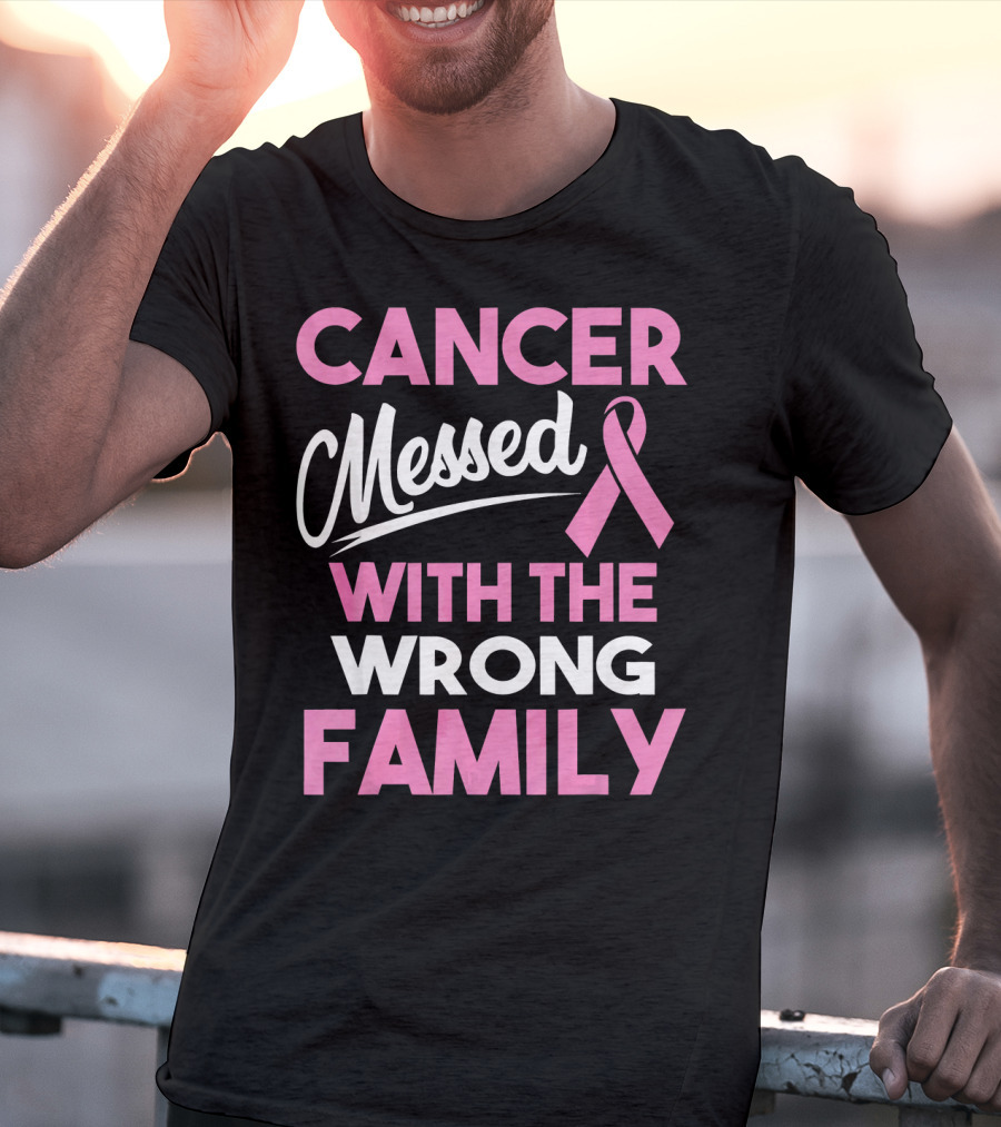 Cancer Messed With The Wrong Family T-Shirt
