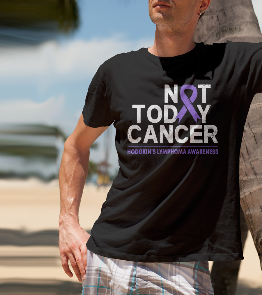 Not Today Cancer Hodgkin's Lymphoma Awareness T-Shirt