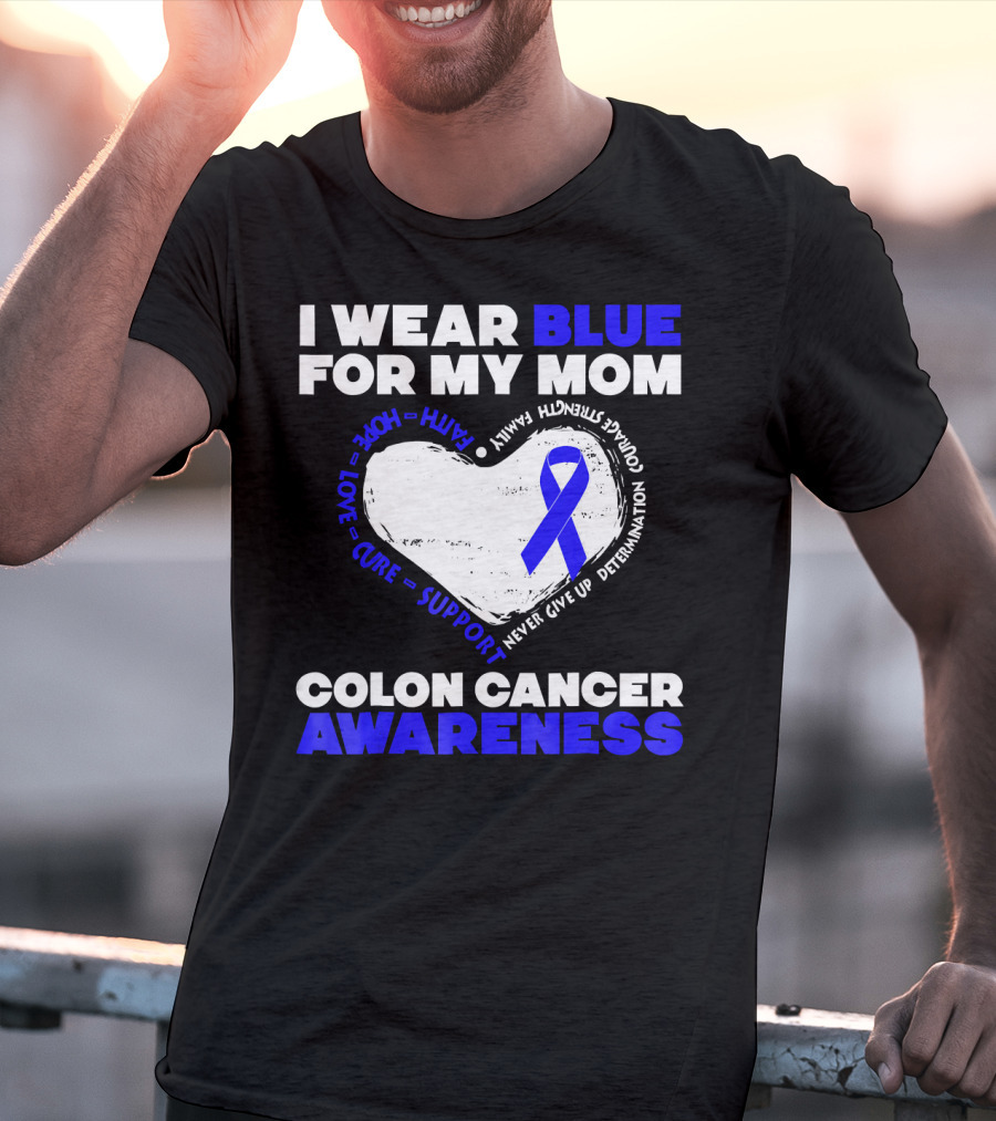 I Wear Blue For My Mom Colon Cancer Awareness Faith Hope Love Cure Support T-Shirt